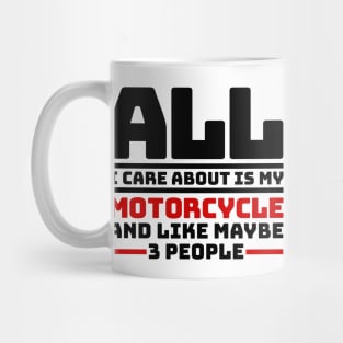 All I care about is my motorcycle and like maybe 3 people Mug